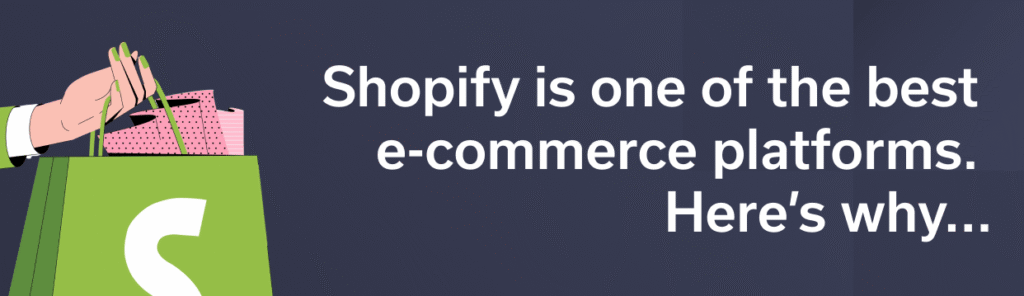 Why Shopify is one of the best platforms for e-commerce.