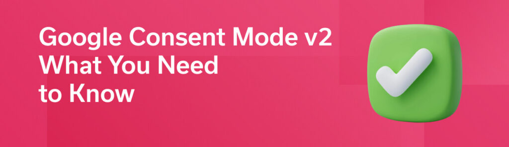 What is consent mode v2 Google Ads