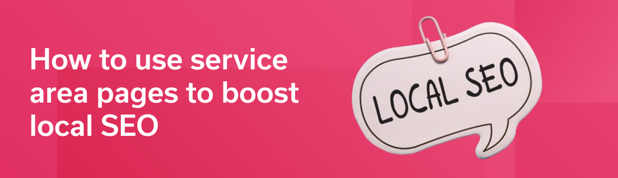 How To Use Service Area Pages To Boost Local Seo