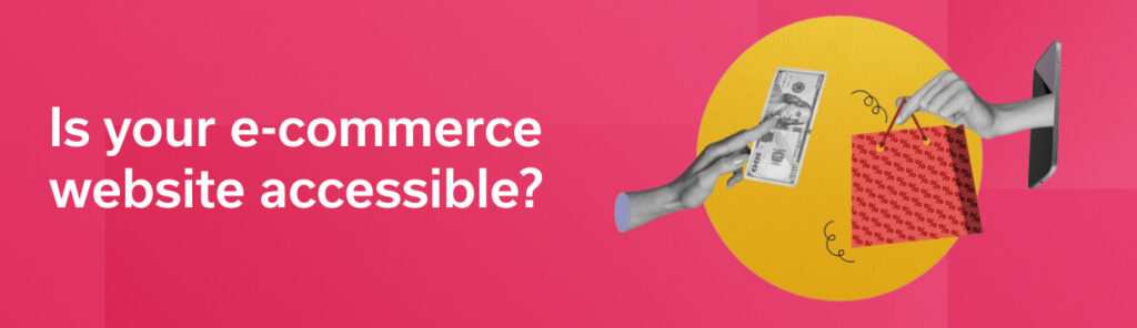 Is your e-commerce website accessible