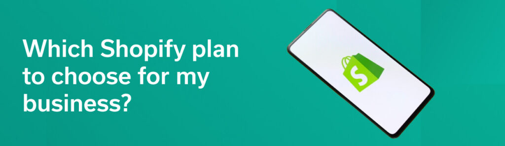 Which Shopify plan to choose for my business?