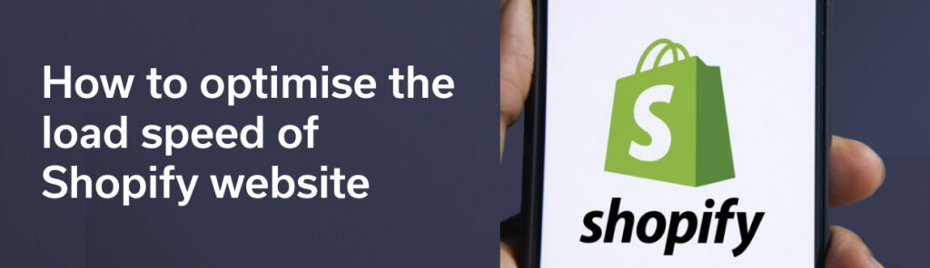How to optimise the load speed of Shopify website