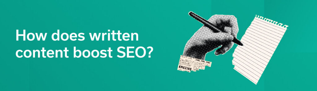 How does written content boost SEO?