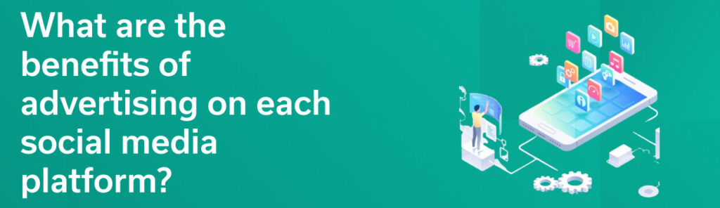 What are the benefits of advertising on each social media platform?