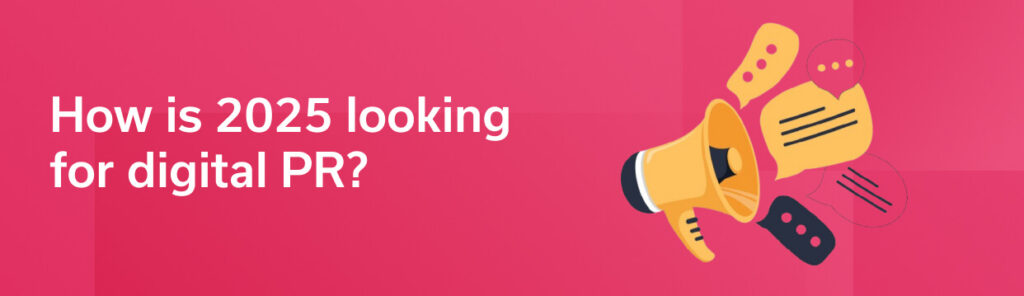 How is 2025 looking for digital PR?