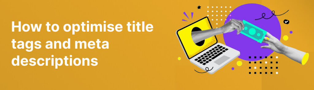 How to optimise title tags and meta descriptions