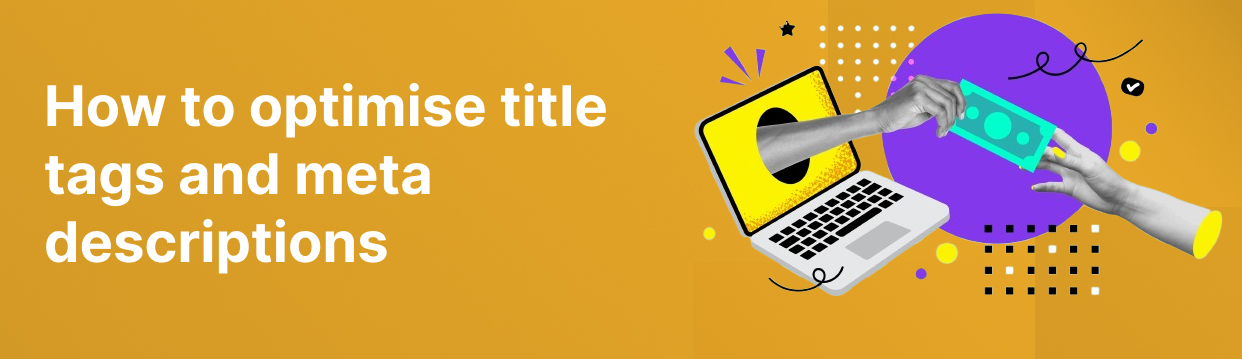 How to optimise title tags and meta descriptions